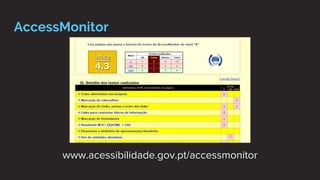 AccessMonitor
www.acessibilidade.gov.pt/accessmonitor
 