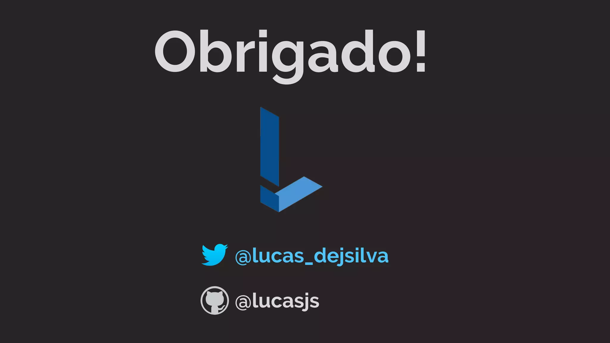 @lucas_dejsilva
@lucasjs
Obrigado!
 