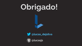 @lucas_dejsilva
@lucasjs
Obrigado!
 