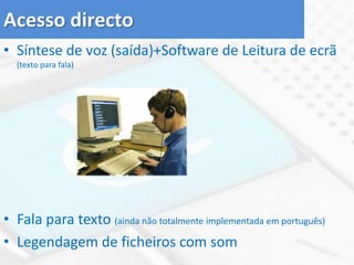 Formas de acessoSelecção DirectaSeleção Indirecta - VarrimentoElectrónico:Passo-a-passo