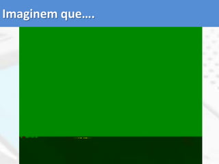 Imaginem que….