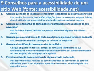 7. Tamanho e espaço para aproximação e usoQue estabelece dimensões e espaços apropriados para o acesso, o alcance, a manipulação e o uso, independentemente do tamanho do corpo (obesos, anões etc.), da postura ou mobilidade do usuário (pessoas em cadeira de rodas, com carrinhos de bebé, bengalas etc.).Poltronas para obesos em cinemas eteatrosDetermina que o tamanho e espaço para aproximação, alcance, manipulação e uso sejam adequados,  independente do tamanho do corpo, postura ou mobilidade.Banheiros com dimensões adequadas para pessoas em cadeira de rodas ou as que estão combebês em seus carrinhos.