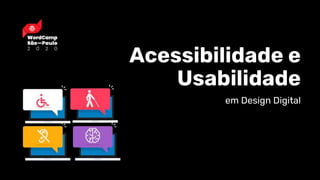 em Design Digital
Acessibilidade e
Usabilidade
 