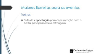Maiores Barreiras para os eventos
 Falta de capacitação para comunicação com o
turista, principalmente o estrangeiro
Turistas
 