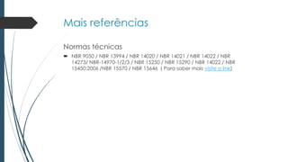 Mais referências
Normas técnicas
 NBR 9050 / NBR 13994 / NBR 14020 / NBR 14021 / NBR 14022 / NBR
14273/ NBR-14970-1/2/3 / NBR 15250 / NBR 15290 / NBR 14022 / NBR
15450:2006 /NBR 15570 / NBR 15646 ( Para saber mais visite o link)
 