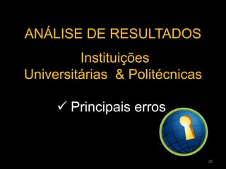 ANÁLISE DE RESULTADOS
.
Instituições
Universitárias & Politécnicas
 Principais erros
26
 