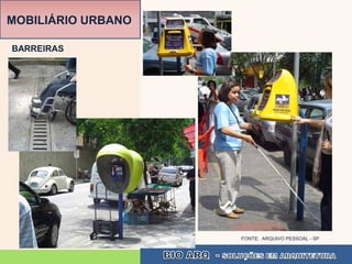 MOBILIÁRIO URBANO

BARREIRAS




                    FONTE: ARQUIVO PESSOAL - SP
 