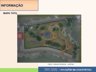 INFORMAÇÃO

 MAPA TÁTIL




              FONTE: ARQUIVO PESSOAL – CURITIBA
 