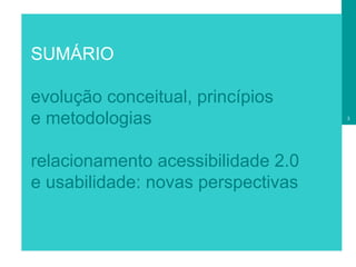SUMÁRIO evolução conceitual, princípios e metodologias relacionamento acessibilidade 2.0  e usabilidade: novas perspectivas 