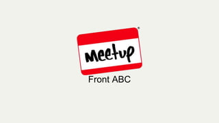 MeetUp Front ABC
Front ABC
 