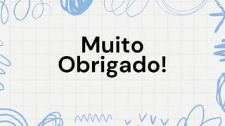 Muito
Muito
Obrigado!
Obrigado!
 