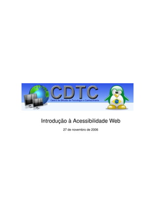 Introdução à Acessibilidade Web
        27 de novembro de 2006
 