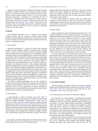 Despite the array of techniques available for assessing the quality
of supplier controlled processes, our empirical research (reported
below) is consistent with the pressing practitioner need for more
holistic customer insight measures (Ostrom et al., 2010). The goods-
dominant perspective is inadequate for explaining the role of
customers in deploying their own resources in creative ways to
derive value-in-use from a provider's service that varies from that
intended by the ﬁrm (Arnould, Price, & Malshe, 2006) and it is not
consistent with an increasing shift towards a continuous-process
perspective where the customer's role as co-creator is recognised
(Vargo & Lusch, 2004, 2006).
4. Method
Our conceptual framework (Fig. 1) conjectures that business
customers possess and can articulate a mental model relating
provider-controlled attributes and their own use processes to value-
in-use. We explore this framework through an interview-based case
study in a maintenance context.
4.1. Case selection
Industrial maintenance is a context in which some emerging
practices subvert traditional models of ownership and exchange
(Tukker & Tischner, 2006). In this environment, customers struggle
with assessment of value in propositions such as Rolls Royce's ‘Power
by the hour’ which sees them yielding power, control and expertise to
the provider while simultaneously achieving greater organisational
efﬁciencies (Baines et al., 2007). In this case the provider, traditionally
a manufacturer of factory equipment, had recently shifted to
providing an ‘outsourced maintenance service’ (OMS) for manufactur-
ing plants. This proposition involves a fully managed maintenance
program including provision of factory equipment, parts procurement/
repairs, and third-party supplier management, administered by a
service professional (SP) located full-time at the customer site.4
As well
as employing the on-site SP, the provider takes on some risk through a
business model which takes a preventative approach to maintenance
and assures the customer of savings. The proposition is unusual in its
comprehensiveness and in the level of partnership it embodies which,
at least in the selling stages, is offered and sold at a very senior level
within the customer organisation.
The selected customer organisation was the ﬁrst company to
purchase this innovative offering and its managers were well placed
to reﬂect on any evolution of value over time from its four years of
experience with it. For this organisation, an engine manufacturer,
maintenance is an essential but non-core function that ensures factory
production lines continue running productively.
4.2. Data collection
A goal hierarchy is a form of cognitive map (Huff, 1990). To
understand corporate decision making it is necessary to explore these
maps for multiple individuals (Langﬁeld-Smith, 1992; Larson &
Christensen, 1993) and across multiple functions including decision
makers and users (Johnston, Leach, & Liu, 1999; Qualls & Rosa, 1995). An
initial interview with a key decision-maker deﬁned the buying group,
which was conﬁrmed by interviewees subsequently. This buying group
comprised four key decision-makers—operations manager, mainte-
nance manager, factory manager and commercial manager—and four
users (representing a subset of the total OMS user pool). The research
protocol allowed for exploration to establish (a) what the customer
believed the provider intended as their value proposition, (b) the
process of provider selection and assessment, (c) the customer's
assessment of value over time, and (d) what performance measures
were used to assess providers.
At three stages during the research, input was sought from
managers in the provider to discuss the researchers' emerging
understanding. Interim ﬁndings were presented to representatives
of the provider's sales team and implications for the provider's value
proposition were discussed.
4.3. Data analysis
Data was collected to explore the proposed framework (Fig. 1). An
analytical reﬂection of the transcribed interviews was carried out
through the identiﬁcation of patterns (Cassel & Symon, 1990). The key
themes in the a priori framework related to service quality,
relationship quality, usage process quality, peer-to-peer interaction
quality, and value-in-use. The coding process allowed for the
emergence of additional themes: this occurred for ‘network quality’,
further described below. One proposed theme—peer-to-peer interac-
tion quality—attracted no data and was disbanded suggesting that it
was not signiﬁcant in the goal hierarchy for this customer. The
majority of the data was coded by one researcher with ‘member
checks’ (Woodside, 2010) conducted by a second researcher.
It became apparent that all interviewees perceived two time
periods with distinct value perceptions: an early “introduction” period
and a recent “current” period. The early period (referred to as Year 1
below) roughly corresponds with introduction up to month 12 of the
customer's usage of the offering, while the later period (labelled Year
4) corresponds roughly with months 37 to 48. The two time periods
appeared linked in the minds of interviewees with the on-site SP
involved: ‘Year 1’ corresponds with the term of the inaugural on-site
SP who had since moved on, while ‘Year 4’ corresponds with his
replacement. Hence, data was synthesised across the buying group for
Year 1 (Table 1) and Year 4 (Table 2) and then summarised against the
value-in-use framework. By synthesising across the buying group for
simplicity, granularity may be lost with respect to differences in
perceptions across the buying group; we offer this point as a topic for
future research.
5. Case study description
We now provide an exposition of the case study data, including
background for judging boundary conditions (Beverland & Lindgreen,
2010; Stake, 1995), to tell the story of the OMS and its value
assessment at Year 1 (Fig. 2) and Year 4 (Fig. 3).
5.1. The introduction of the outsourced maintenance offering
The customer has a long heritage in manufacturing industrial
engines. Five years ago, managers investigated outsourcing of the
maintenance function, essential for keeping production lines going,
but which at the time seemed highly unstructured: ‘challenging,’
‘awful’ and ‘dreadful.’ However, managers had struggled for several
years with how to improve it. It had in turn “been centralized,
decentralized. It was pretty grim.” Breakdowns were common with
some machine lines achieving only 35% overall equipment effective-
ness (OEE)—“and that's just outrageous.” Maintenance was “in excess of
90% reactive”, yet staff thought they were doing an effective job
because they were good at “ﬁre ﬁghting.”
Managers were concerned with the amount of time spent reacting
and the lack of planning: “nobody ever sat back and thought about how
you do this.” Supervisors were spending time ﬁnding suppliers,
obtaining quotations and chasing parts, and little time on “the
4
The outsourced maintenance program allows the provider to push their own-
branded tangible goods but has a proportionally greater emphasis on procurement
and management of third party services from multiple suppliers.
674 E.K. Macdonald et al. / Industrial Marketing Management 40 (2011) 671–682
 