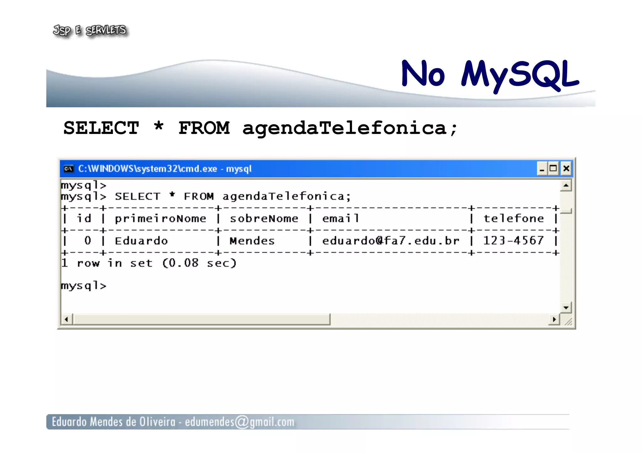 No MySQL
SELECT * FROM agendaTelefonica;
 