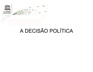 A DECISÃO POLÍTICA
 