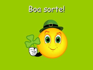 Boa sorte! 