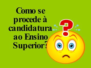 Como se procede à candidatura ao Ensino Superior? 