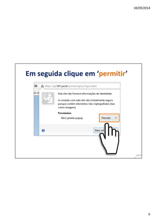 18/09/2014 
6 
Em seguida clique em ‘permitir’ 
 