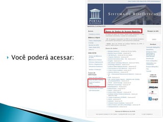 Você poderá acessar: 