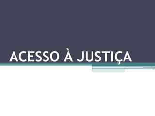 ACESSO À JUSTIÇA 