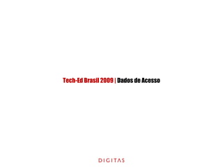Tech-Ed Brasil 2009 | Dados de Acesso
 