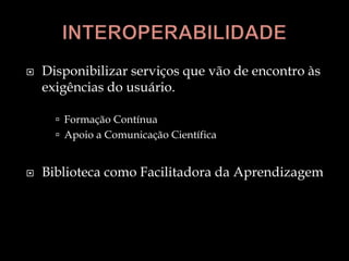 TRABALHO EM REDEA  lógica das redes não está em aplicar as novas tecnologias, mas, ao contrário, mudar a organização da biblioteca.Serviços em 4 níveis:Sítio da Rede e o OPACPortal – Acesso a uma coleção de recursos e serviços.Fornecimento de documentos e referência digital (interação)Realização em linha de todas as transações pertinentes (integração).O que diferencia a evolução dos serviços é a interação permitida ao usuário.