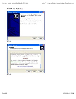 Acesso remoto para principiantes [Artigo]   http://www.vivaolinux.com.br/artigos/impressora....



          Clique em "Executar".




          Next.




          Next.




3 de 13                                                                       06-12-2009 13:04
 