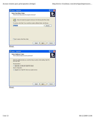 Acesso remoto para principiantes [Artigo]   http://www.vivaolinux.com.br/artigos/impressora....




          Next.




          Next.




5 de 13                                                                       06-12-2009 13:04
 