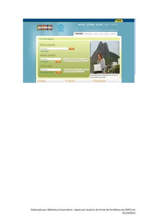 Elaborado por: Biblioteca Universitária - Apoio aos Usuários do Portal de Periódicos da CAPES em
                                                                                      01/10/2012
 