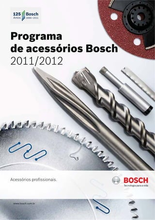 Programa
de acessórios Bosch
2013/2014




Acessórios profissionais.




www.bosch.com.br
 