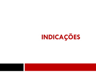 INDICAÇÕES
4
 