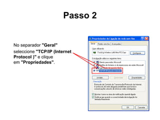 Passo 2 No separador  "Geral"    seleccione  "TCP/IP (Internet Protocol )"  e clique em  "Propriedades" . 