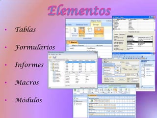 • Tablas
• Formularios
• Informes
• Macros
• Módulos
 