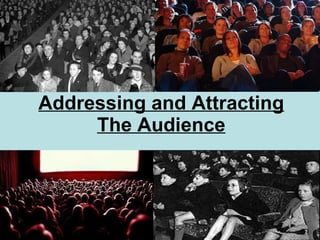 Addressing and Attracting The Audience 