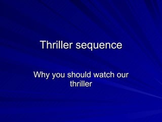 Thriller sequence Why you should watch our thriller 