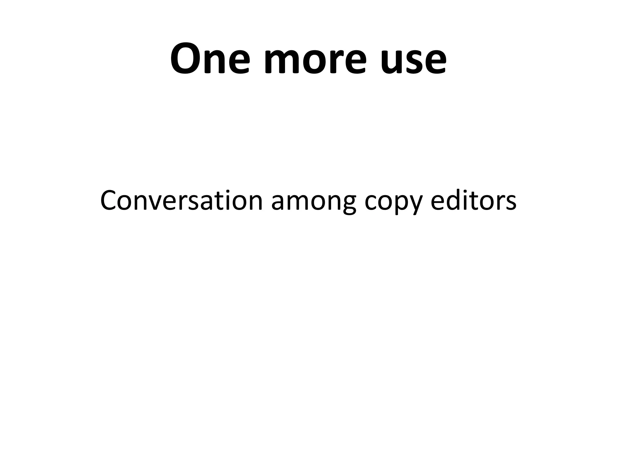 One more use
Conversation among copy editors
 