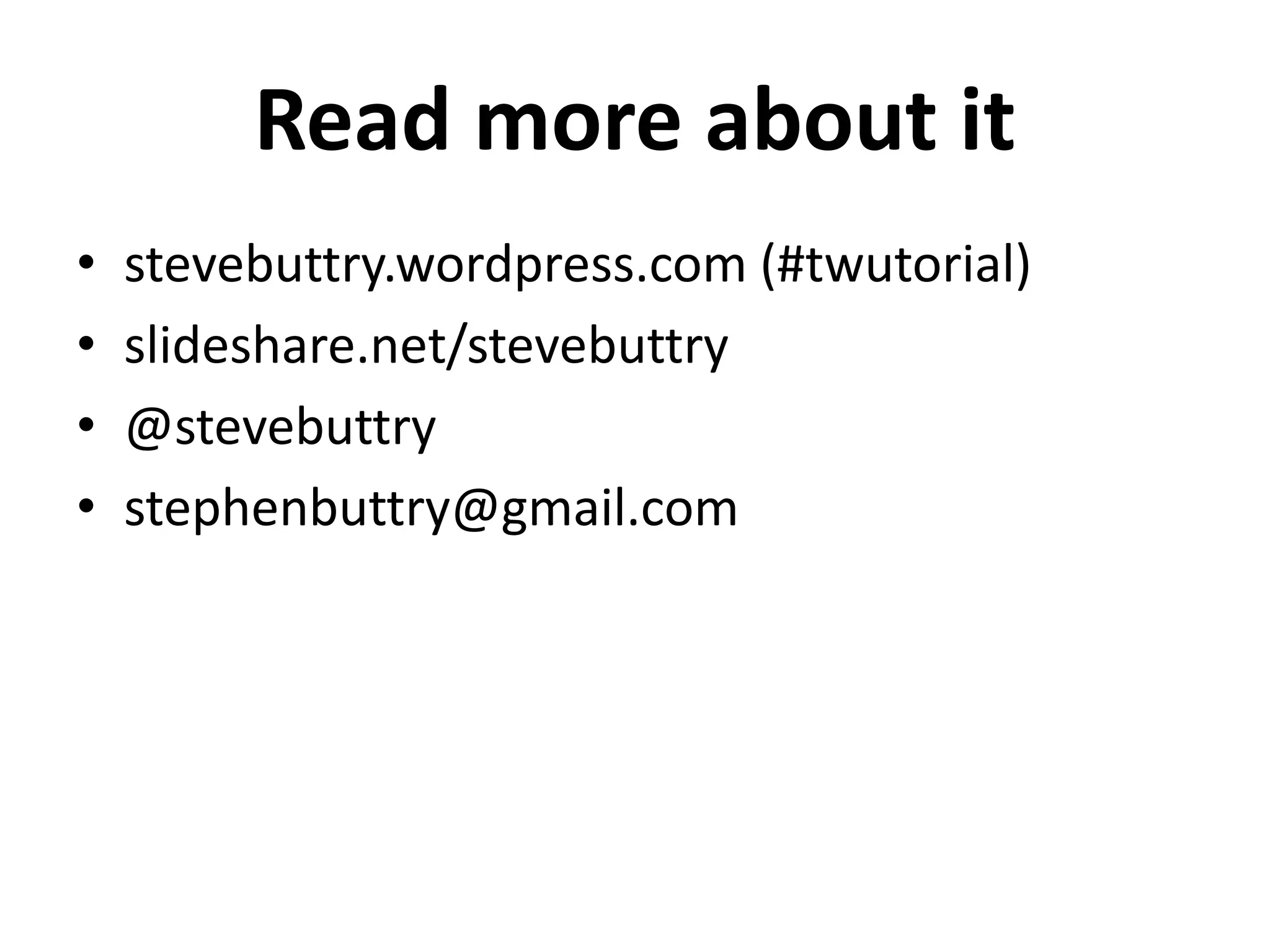Read more about it
• stevebuttry.wordpress.com (#twutorial)
• slideshare.net/stevebuttry
• @stevebuttry
• stephenbuttry@gmail.com
 