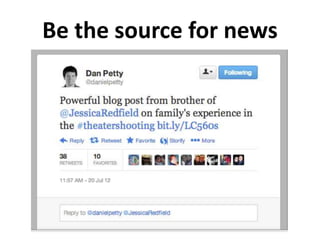 Be the source for news
 