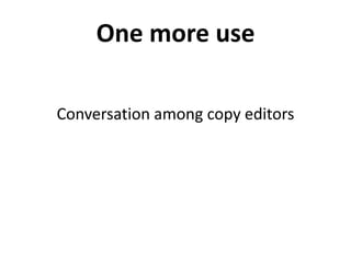 One more use
Conversation among copy editors
 