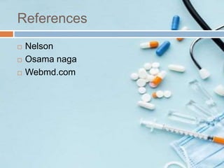 References
 Nelson
 Osama naga
 Webmd.com
 