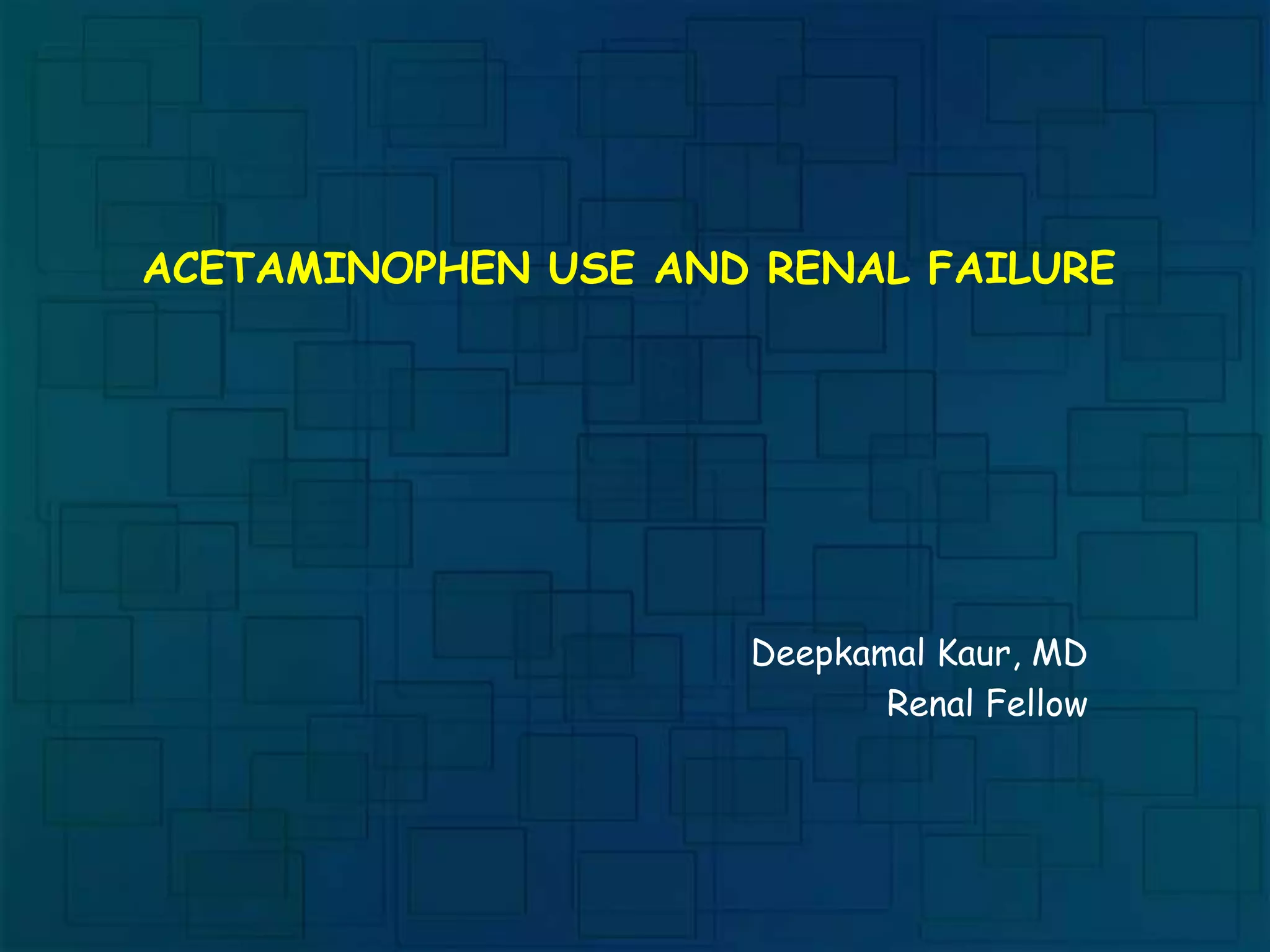 Acetaminophen Use and Renal Failure Deepkamal Kaur PPT
