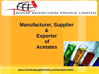 Manufacturer, Supplier
&
Exporter
of
Acetates

www.chemicalsupplierindia.com/acetates.html

 