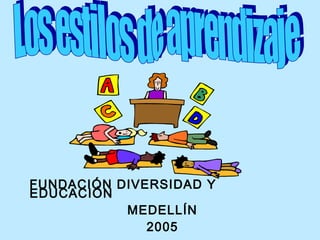 FUNDACIÓN DIVERSIDAD Y
EDUCACIÓN
MEDELLÍN
2005
 