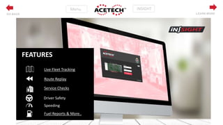 FEATURES
Route Replay
Speeding
Service Checks
Fuel Reports & More..
Live Fleet Tracking
Driver Safety
LEARN MOREGO BACK
 