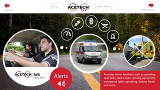 GREEN TECH
Provides driver feedback such as speeding,
seat belts, doors open, missing equipment,
emergency lights operating, battery levels
and more.
LEARN MOREGO BACK
 