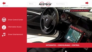LEARN MORE
n
INTEGRATED – CONFIGURABLE - CONTROL
Driver Control Center
Information Access
Driver Entertainment
GO BACK
 