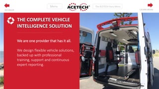 THE COMPLETE VEHICLE
INTELLIGENCE SOLUTION
We are one provider that has it all.
We design flexible vehicle solutions,
backed up with professional
training, support and continuous
expert reporting.
LEARN MOREGO BACK
 