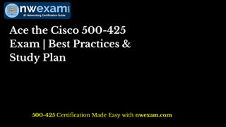 Ace the Cisco 500-425
Exam | Best Practices &
Study Plan
500-425 Certification Made Easy with nwexam.com
 