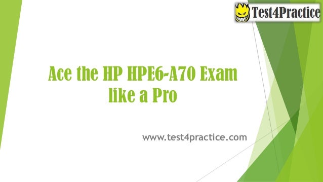 Ace the HP HPE6-A70 Exam
like a Pro
www.test4practice.com
 