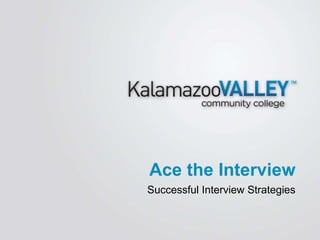 Successful Interview Strategies
Ace the Interview
 